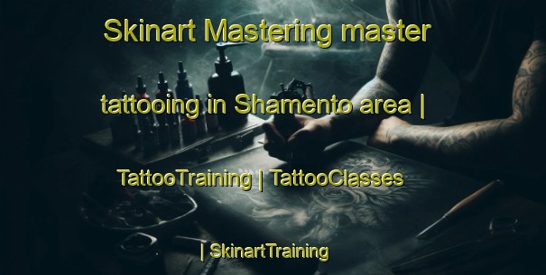 Skinart Mastering master tattooing in Shamento area | TattooTraining | TattooClasses | SkinartTraining-Somalia